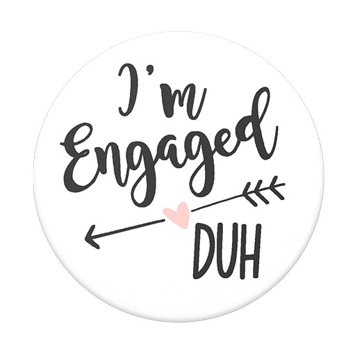 Pop Socket I’m Engaged, Duh PopGrip